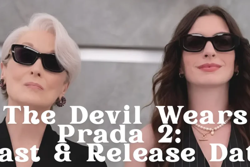 The Devil Wears Prada 2: Confirmed Release Date, Returning Cast & Everything We Know